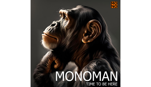 MONOMAN – Time to be here